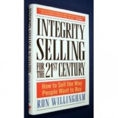 Integrity Selling for the 21st Century: How to Sell the Way People Want to Buy by Ron Willingham 